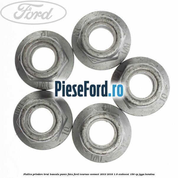 Piulita prindere brat bascula punte fata Ford Tourneo Connect 2013-2018 1.6 EcoBoost 150 cp Piulita prindere brat bascula punte fata Ford Tourneo Connect 2013-2018 1.6 EcoBoost 150 cp JQGA benzina