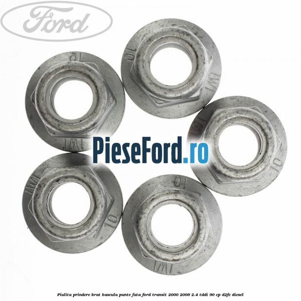 Piulita prindere brat bascula punte fata Ford Transit 2000-2006 2.4 TDdi 90 cp D2FE diesel
