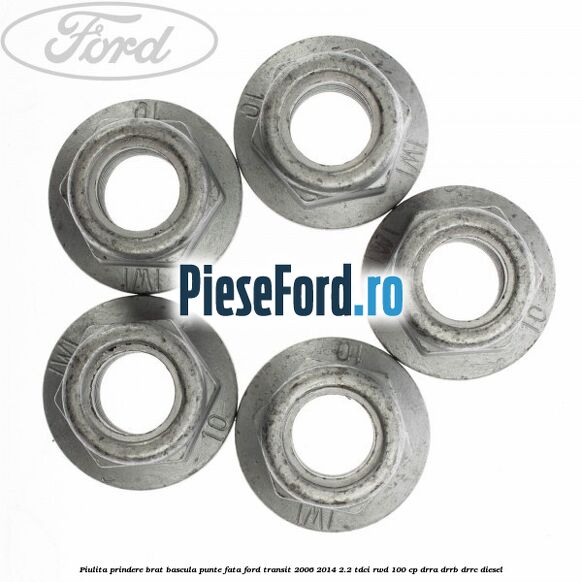 Piulita prindere brat bascula punte fata Ford Transit 2006-2014 2.2 TDCi RWD 100 cp DRRA, DRRB, DRRC diesel