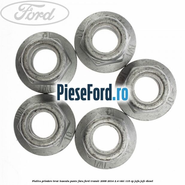 Piulita prindere brat bascula punte fata Ford Transit 2006-2014 2.4 TDCi 115 cp JXFA, JXFC diesel