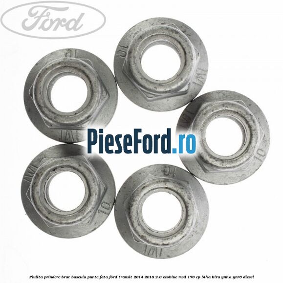 Piulita prindere brat bascula punte fata Ford Transit 2014-2018 2.0 EcoBlue RWD 170 cp BLHA, BLRA, YNHA, YNR6 diesel