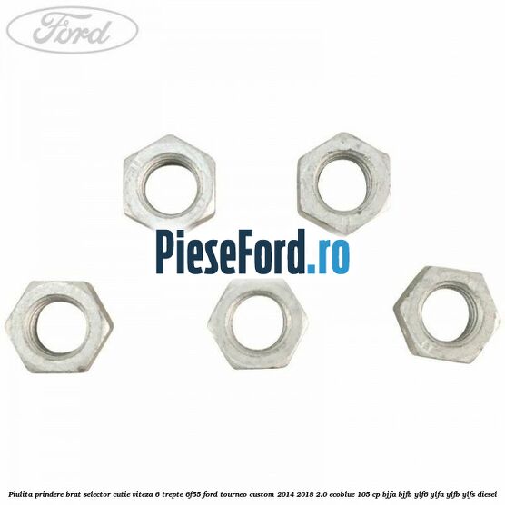Piulita prindere brat selector cutie viteza 6 trepte 6F55 Ford Tourneo Custom 2014-2018 2.0 EcoBlue 105 cp BJFA, BJFB, YLF6, YLFA, YLFB, YLFS diesel