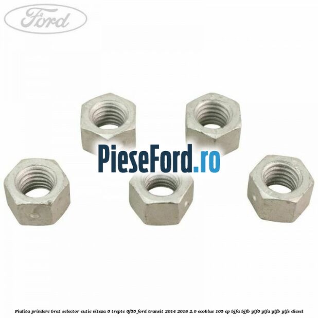 Piulita prindere brat selector cutie viteza 6 trepte 6F55 Ford Transit 2014-2018 2.0 EcoBlue 105 cp BJFA, BJFB, YLF6, YLFA, YLFB, YLFS diesel