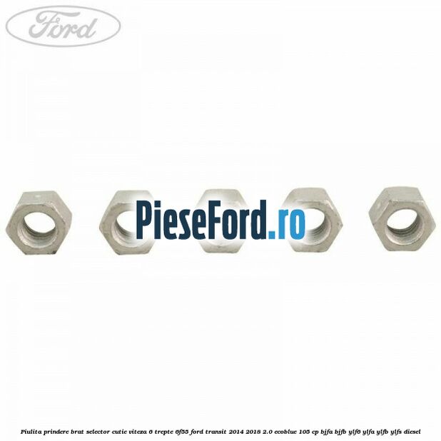 Piulita prindere brat selector cutie viteza 6 trepte 6F55 Ford Transit 2014-2018 2.0 EcoBlue 105 cp BJFA, BJFB, YLF6, YLFA, YLFB, YLFS diesel