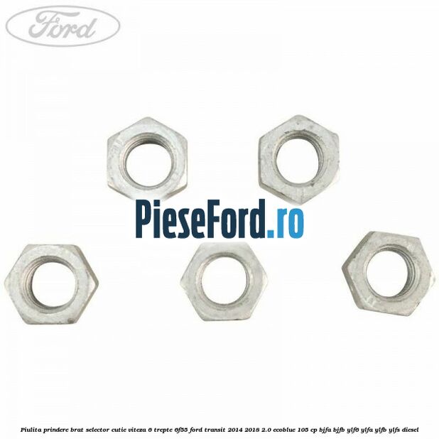 Piulita prindere brat selector cutie viteza 6 trepte 6F55 Ford Transit 2014-2018 2.0 EcoBlue 105 cp BJFA, BJFB, YLF6, YLFA, YLFB, YLFS diesel