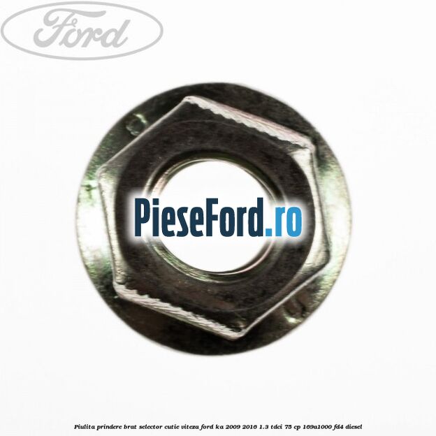Piulita prindere brat selector cutie viteza Ford Ka 2009-2016 1.3 TDCi 75 cp 169A1000, FD4 diesel