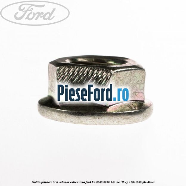 Piulita prindere brat selector cutie viteza Ford Ka 2009-2016 1.3 TDCi 75 cp 169A1000, FD4 diesel