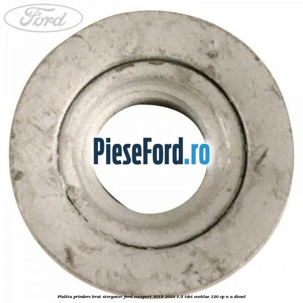 Piulita prindere brat stergator Ford EcoSport 2019-2023 1.5 TDCi EcoBlue 120 cp Piulita prindere brat stergator Ford EcoSport 2019-2023 1.5 TDCi EcoBlue 120 cp n/a diesel