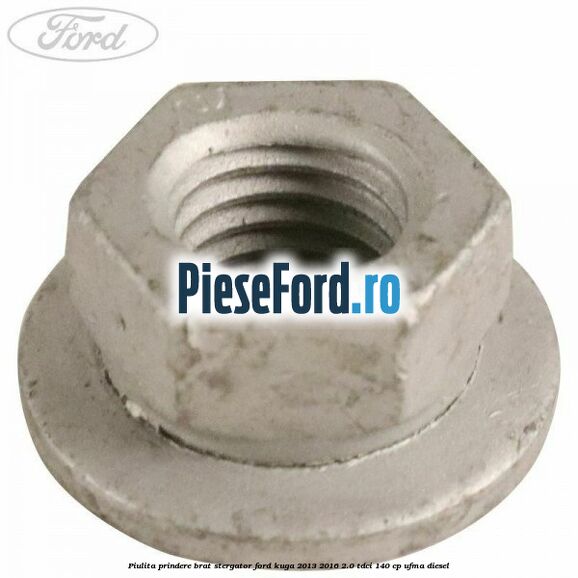 Piulita prindere brat stergator Ford Kuga 2013-2016 2.0 TDCi 140 cp UFMA diesel