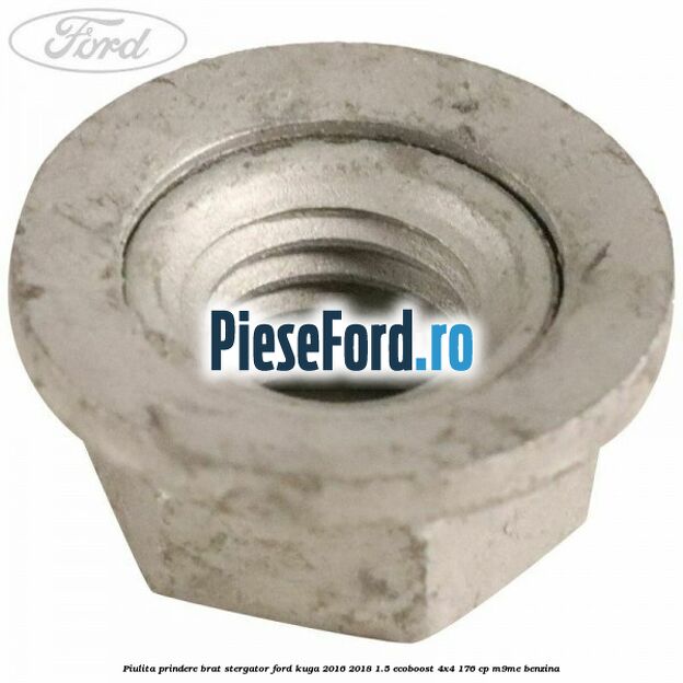 Piulita prindere brat stergator Ford Kuga 2016-2018 1.5 EcoBoost 4x4 176 cp M9ME benzina
