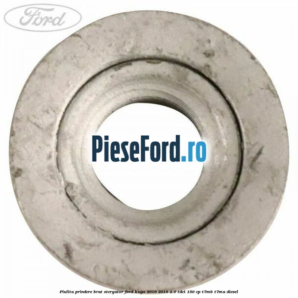 Piulita prindere brat stergator Ford Kuga 2016-2018 2.0 TDCi 150 cp T7MB, T7MA diesel