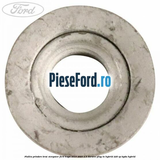 Piulita prindere brat stergator Ford Kuga 2019-2023 2.5 Duratec Plug-in-Hybrid 225 cp Piulita prindere brat stergator Ford Kuga 2019-2023 2.5 Duratec Plug-in-Hybrid 225 cp BGDA hybrid