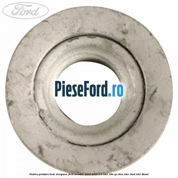 Piulita prindere brat stergator Ford Mondeo 2014-2018 2.0 TDCi 180 cp T8CA, T8CC, T8CD, T8CL diesel