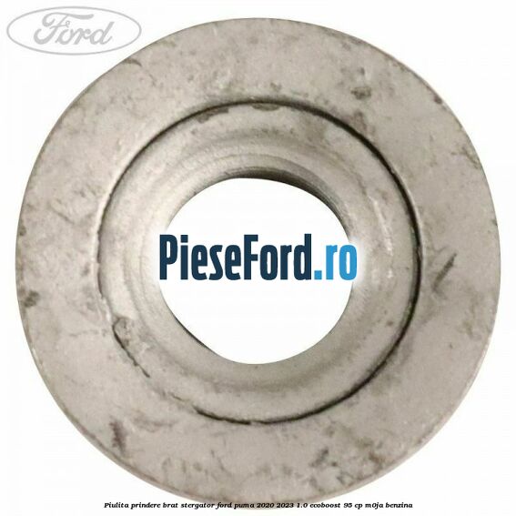 Piulita prindere brat stergator Ford Puma 2020-2023 1.0 EcoBoost 95 cp M0JA benzina