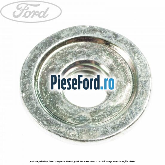 Piulita prindere brat stergator luneta Ford Ka 2009-2016 1.3 TDCi 75 cp 169A1000, FD4 diesel
