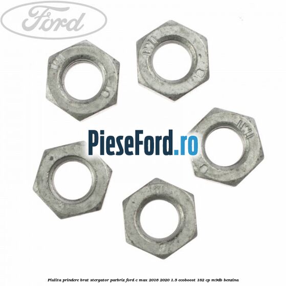 Piulita prindere brat stergator parbriz Ford C-Max 2016-2020 1.5 EcoBoost 182 cp M9DB benzina