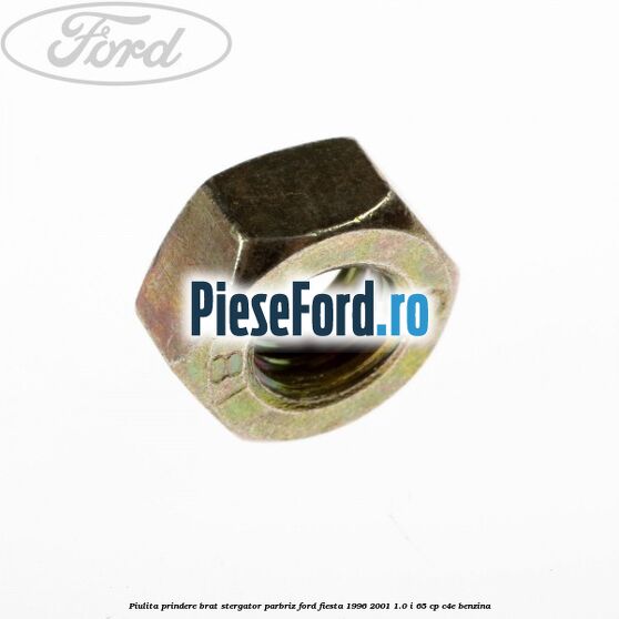 Piulita prindere brat stergator parbriz Ford Fiesta 1996-2001 1.0 i 65 cp C4E benzina