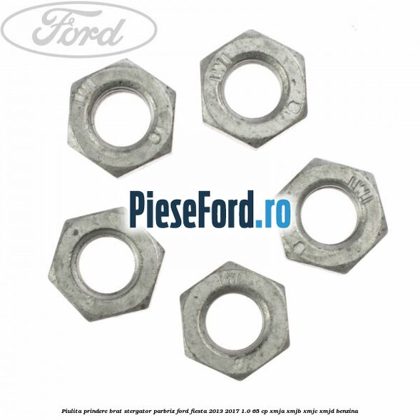 Piulita prindere brat stergator parbriz Ford Fiesta 2013-2017 1.0 65 cp XMJA, XMJB, XMJC, XMJD benzina