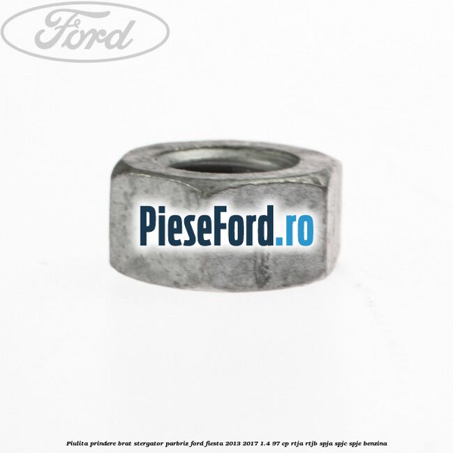 Piulita prindere brat stergator parbriz Ford Fiesta 2013-2017 1.4 97 cp RTJA, RTJB, SPJA, SPJC, SPJE benzina