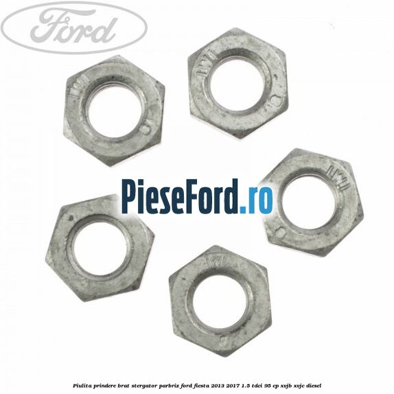 Piulita prindere brat stergator parbriz Ford Fiesta 2013-2017 1.5 TDCi 95 cp XVJB, XVJC diesel