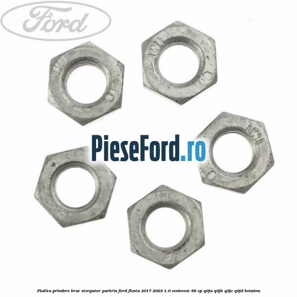 Piulita prindere brat stergator parbriz Ford Fiesta 2017-2023 1.0 EcoBoost 85 cp Q0JA, Q0JB, Q0JC, Q0JD benzina