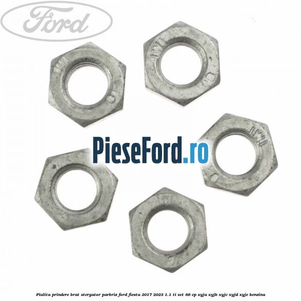 Piulita prindere brat stergator parbriz Ford Fiesta 2017-2023 1.1 Ti-VCT 86 cp XYJA, XYJB, XYJC, XYJD, XYJE benzina