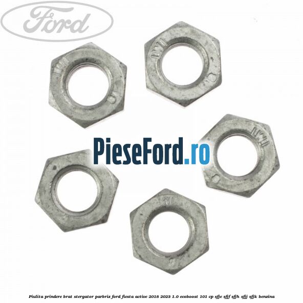 Piulita prindere brat stergator parbriz Ford Fiesta Active 2018-2023 1.0 EcoBoost 101 cp SFJE, SFJF, SFJH, SFJJ, SFJK benzina