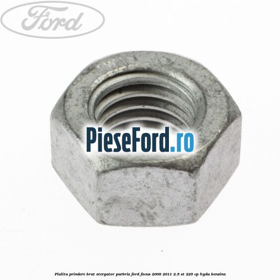 Piulita prindere brat stergator parbriz Ford Focus 2008-2011 2.5 ST 225 cp HYDA benzina