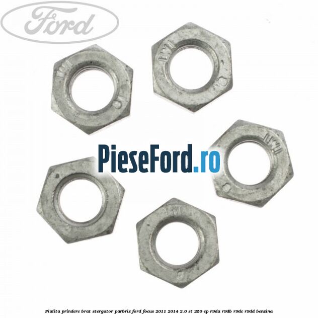 Piulita prindere brat stergator parbriz Ford Focus 2011-2014 2.0 ST 250 cp R9DA, R9DB, R9DC, R9DD benzina