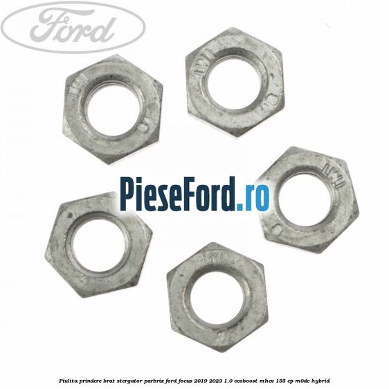 Piulita prindere brat stergator parbriz Ford Focus 2019-2023 1.0 EcoBoost mHEV 155 cp Piulita prindere brat stergator parbriz Ford Focus 2019-2023 1.0 EcoBoost mHEV 155 cp M0DC Hybrid