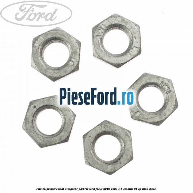 Piulita prindere brat stergator parbriz Ford Focus 2019-2023 1.5 EcoBlue 95 cp Z2DA diesel