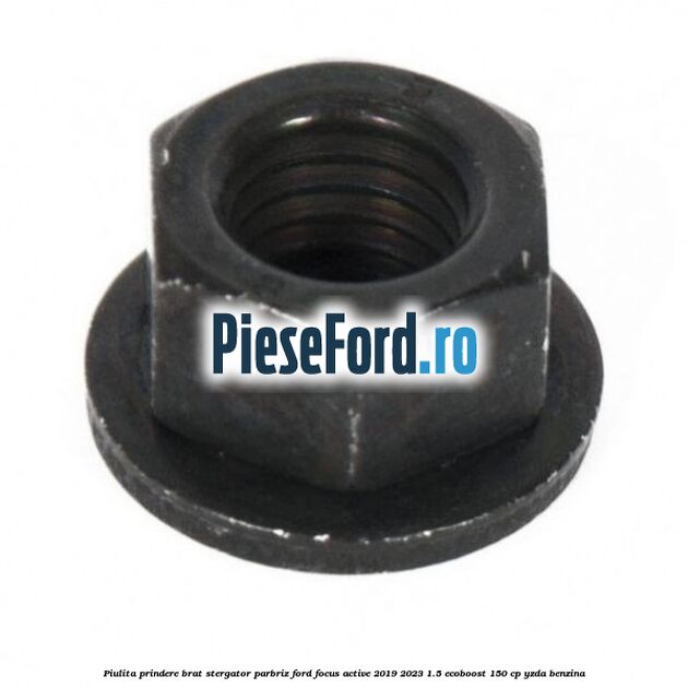 Piulita prindere brat stergator parbriz Ford Focus Active 2019-2023 1.5 EcoBoost 150 cp YZDA benzina