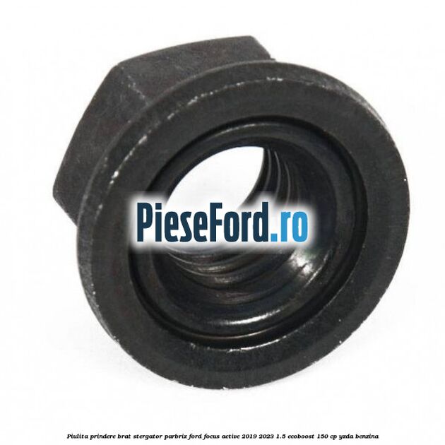 Piulita prindere brat stergator parbriz Ford Focus Active 2019-2023 1.5 EcoBoost 150 cp YZDA benzina