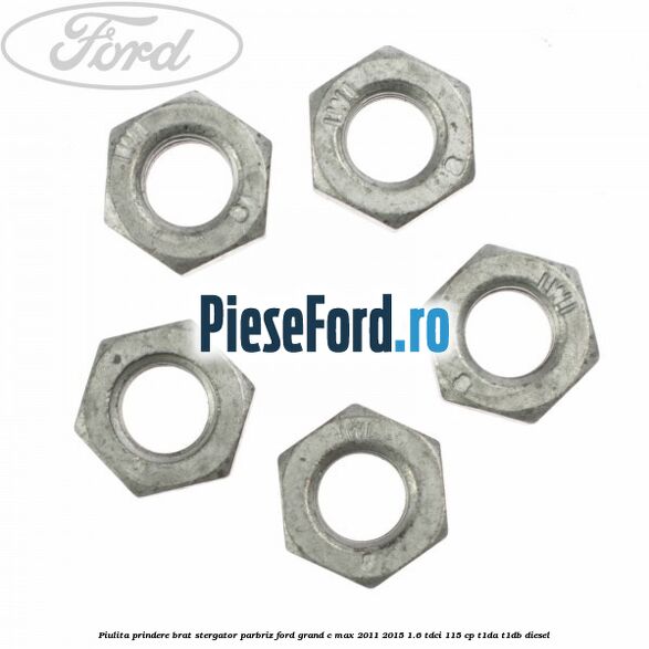 Piulita prindere brat stergator parbriz Ford Grand C-Max 2011-2015 1.6 TDCi 115 cp T1DA, T1DB diesel