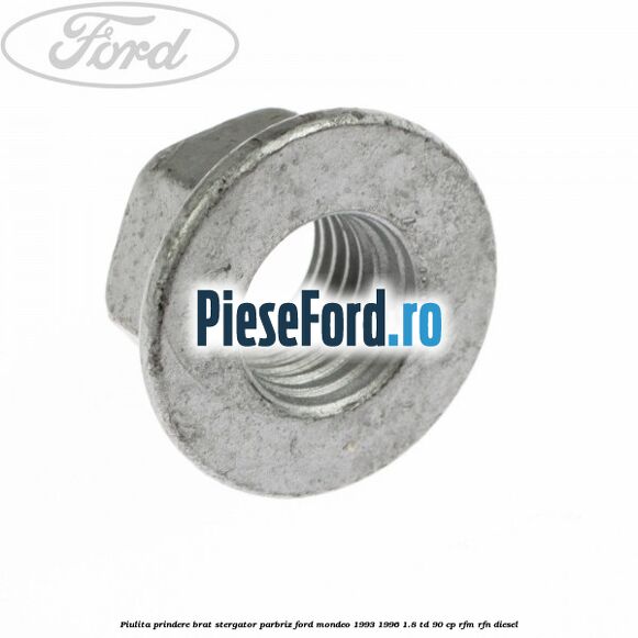 Piulita prindere brat stergator parbriz Ford Mondeo 1993-1996 1.8 TD 90 cp RFM, RFN diesel