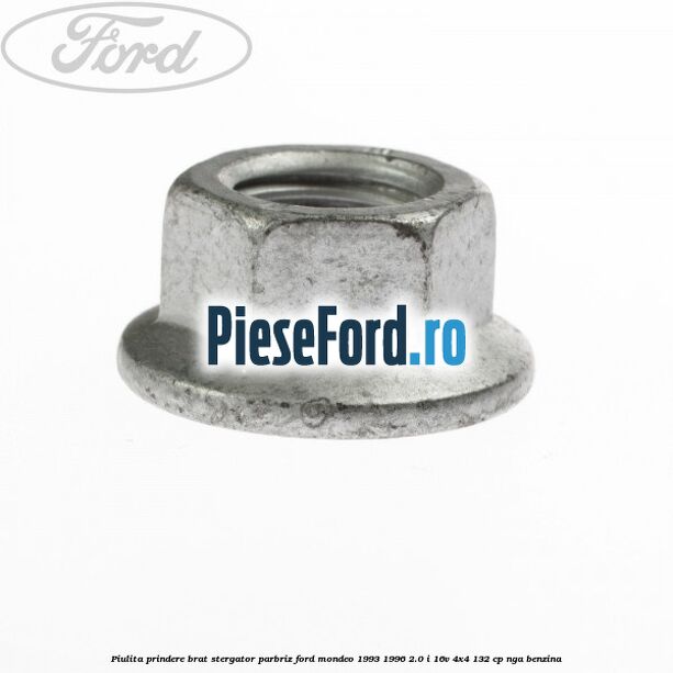 Piulita prindere brat stergator parbriz Ford Mondeo 1993-1996 2.0 i 16V 4x4 132 cp Piulita prindere brat stergator parbriz Ford Mondeo 1993-1996 2.0 i 16V 4x4 132 cp NGA benzina