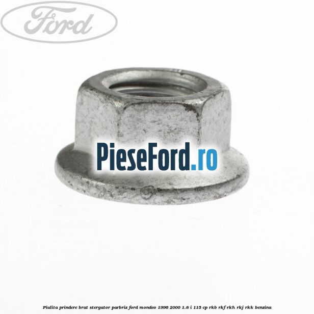 Piulita prindere brat stergator parbriz Ford Mondeo 1996-2000 1.8 i 115 cp RKB, RKF, RKH, RKJ, RKK benzina