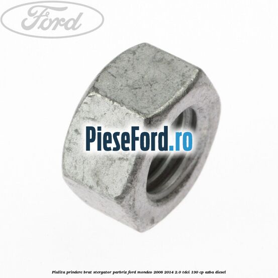 Piulita prindere brat stergator parbriz Ford Mondeo 2008-2014 2.0 TDCi 130 cp AZBA diesel