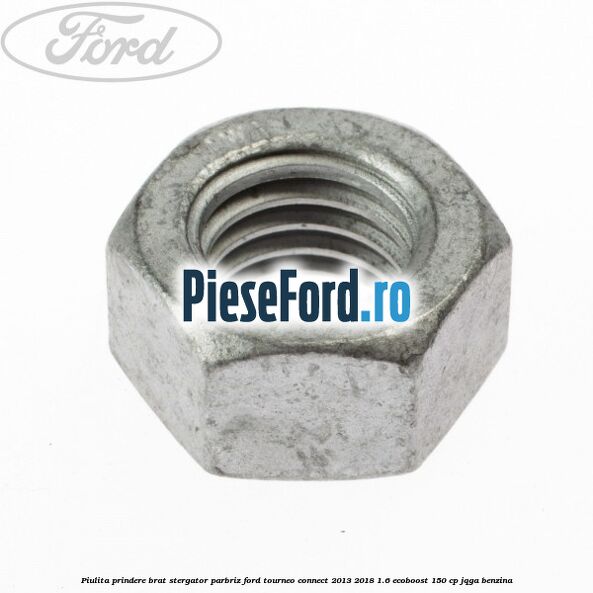 Piulita prindere brat stergator parbriz Ford Tourneo Connect 2013-2018 1.6 EcoBoost 150 cp JQGA benzina