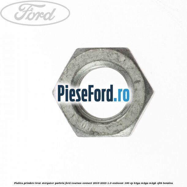 Piulita prindere brat stergator parbriz Ford Tourneo Connect 2019-2023 1.0 EcoBoost 100 cp B3GA, M2GA, M2GB, SFCB benzina