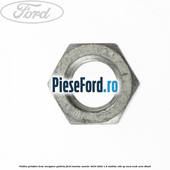 Piulita prindere brat stergator parbriz Ford Tourneo Courier 2019-2023 1.5 EcoBlue 100 cp XXCA, XXCB, XXCC diesel