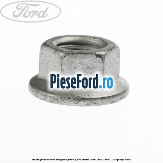 Piulita prindere brat stergator parbriz Ford Transit 2000-2006 2.0 DI  100 cp ABFA diesel