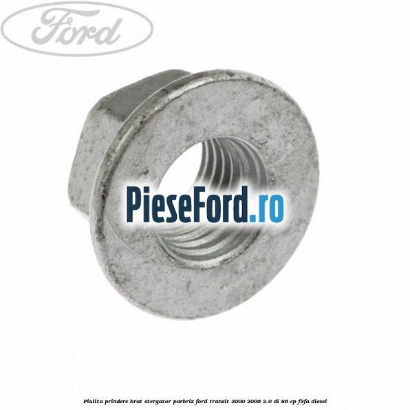 Piulita prindere brat stergator parbriz Ford Transit 2000-2006 2.0 DI 86 cp F3FA diesel