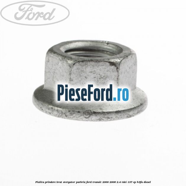 Piulita prindere brat stergator parbriz Ford Transit 2000-2006 2.4 TDCi 137 cp H9FA diesel