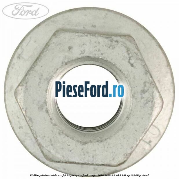 Piulita prindere brida arc foi inspre spate Ford Ranger 2016-2020 2.2 TDCi 131 cp T22DD0P diesel