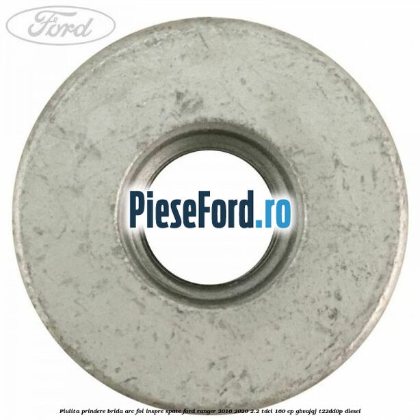Piulita prindere brida arc foi inspre spate Ford Ranger 2016-2020 2.2 TDCi 160 cp GBVAJQJ, T22DD0P diesel