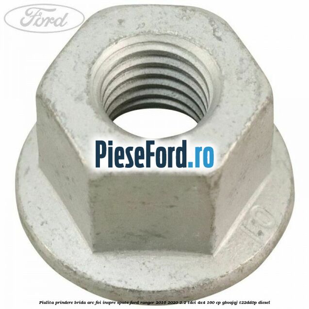 Piulita prindere brida arc foi inspre spate Ford Ranger 2016-2020 2.2 TDCi 4x4 160 cp GBVAJQJ, T22DD0P diesel