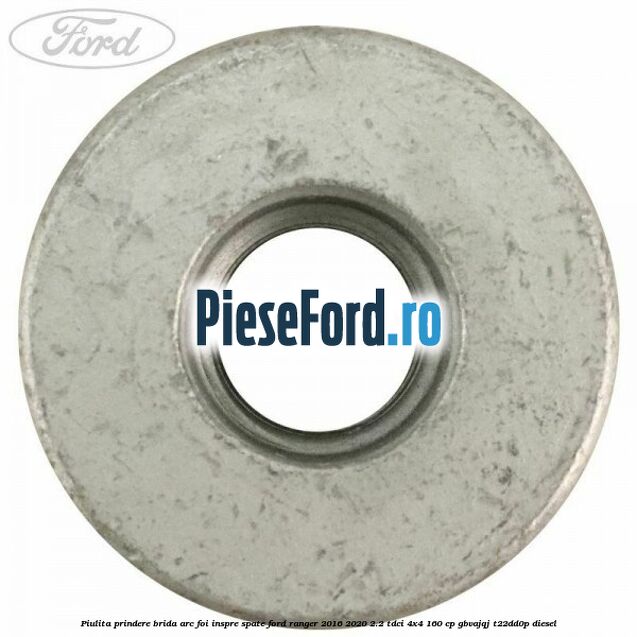 Piulita prindere brida arc foi inspre spate Ford Ranger 2016-2020 2.2 TDCi 4x4 160 cp GBVAJQJ, T22DD0P diesel