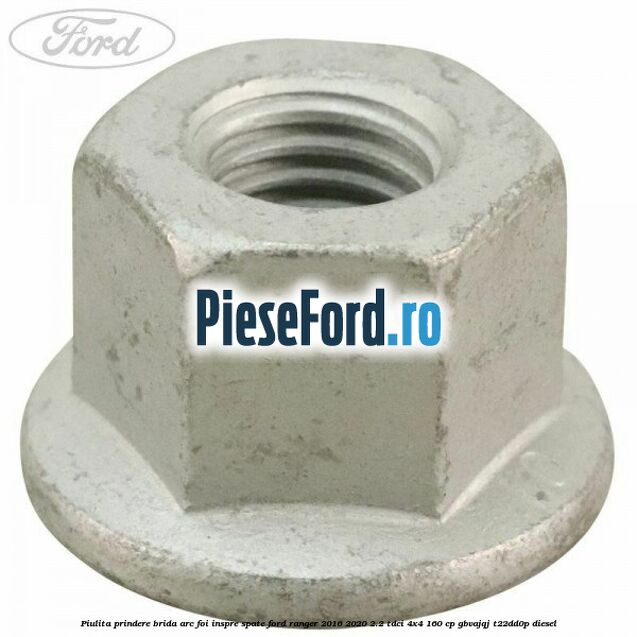 Piulita prindere brida arc foi inspre spate Ford Ranger 2016-2020 2.2 TDCi 4x4 160 cp GBVAJQJ, T22DD0P diesel