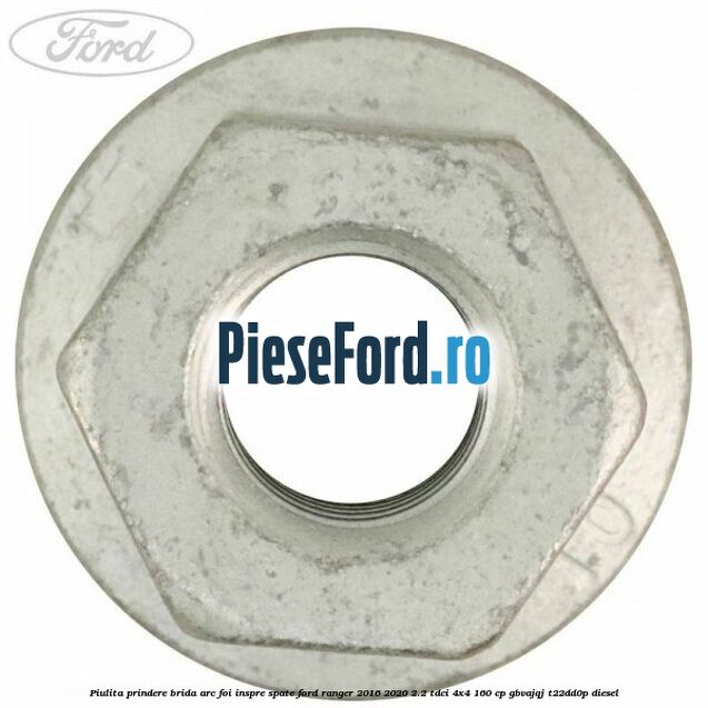 Piulita prindere brida arc foi inspre spate Ford Ranger 2016-2020 2.2 TDCi 4x4 160 cp GBVAJQJ, T22DD0P diesel